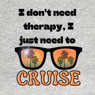 No Therapy ... Just a Cruise T-Shirt